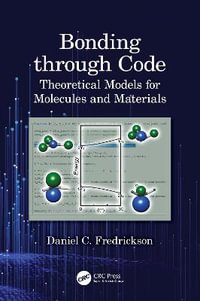 Bonding through Code : Theoretical Models for Molecules and Materials - Daniel C. Fredrickson