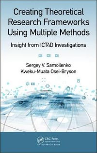 Creating Theoretical Research Frameworks using Multiple Methods : Insight from ICT4D Investigations - Sergey V. Samoilenko