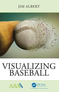 Visualizing Baseball : ASA-CRC Series on Statistical Reasoning in Science and Society - Jim Albert