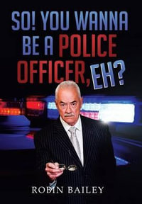 So! You Wanna Be a Police Officer, Eh? - Robin Bailey