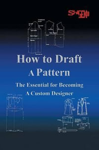 How To Draft A Pattern : The Essential Guide to Custom Design - Shigeko Rustin