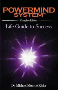 Powermind System : Life Guide to Success - Complete Edition - Dr Michael Monroe Kiefer