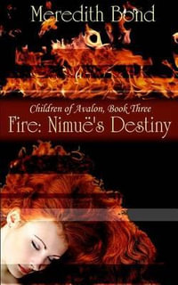 Fire : Nimue's Destiny - Meredith Bond