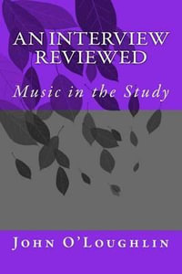 An Interview Reviewed : Music in the Study - MR John James O'Loughlin