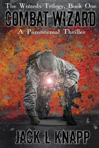 Combat Wizard : Book One, The Wizards Trilogy - Jack L. Knapp