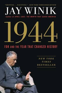 1944 : FDR and the Year That Changed History - Jay Winik