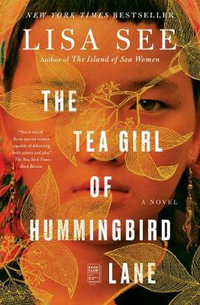 The Tea Girl of Hummingbird Lane : A Novel - Lisa See