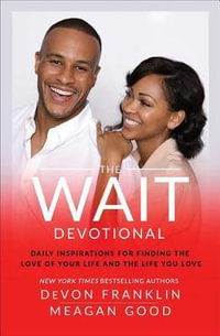 The Wait Devotional : Daily Inspirations for Finding the Love of Your Life and the Life You Love - DeVon Franklin