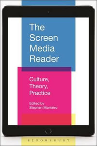 The Screen Media Reader : Culture, Theory, Practice - Stephen Monteiro