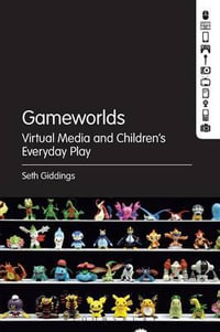 Gameworlds : Virtual Media and Children's Everyday Play - Seth Giddings