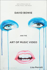 David Bowie and the Art of Music Video : New Approaches to Sound, Music, and Media - Lisa Perrott