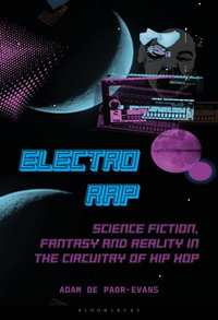 Electro Rap : Science Fiction, Fantasy and Reality in the Circuitry of Hip Hop - Adam de Paor-Evans
