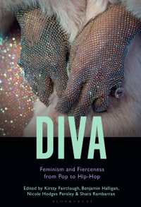 Diva : Feminism and Fierceness from Pop to Hip-Hop - Benjamin Halligan