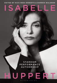Isabelle Huppert : Stardom, Performance, Authorship - Darren Waldron