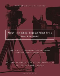 Multi-Camera Cinematography and Production : Camera, Lighting, and Other Production Aspects for Multiple Camera Image Capture - David Landau