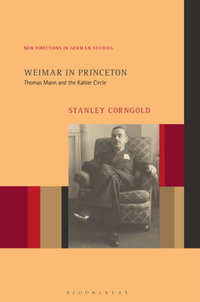 Weimar in Princeton : Thomas Mann and the Kahler Circle - Stanley Corngold