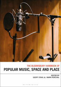 The Bloomsbury Handbook of Popular Music, Space and Place : Bloomsbury Handbooks - Geoff Stahl