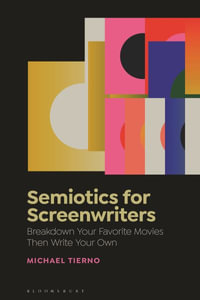 Semiotics for Screenwriters : Break Down Your Favorite Movies Then Write Your Own - Michael Tierno