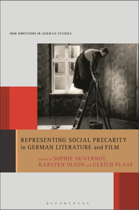 Representing Social Precarity in German Literature and Film : New Directions in German Studies - Sophie Duvernoy