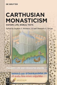 Carthusian Monasticism : History, Life, World, Texts - Demetrio S. Yocum