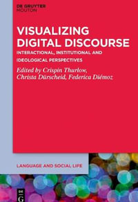 Visualizing Digital Discourse : Interactional, Institutional and Ideological Perspectives - Christa Durscheid