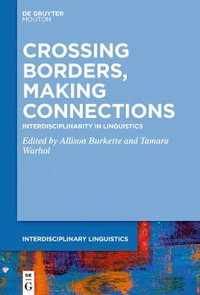 Crossing Borders, Making Connections : Interdisciplinarity in Linguistics - Allison Burkette