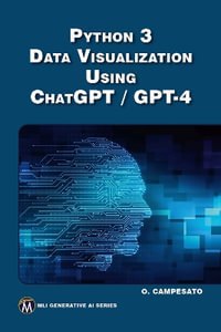 Python 3 and Data Visualization Using ChatGPT /GPT-4 : MLI Generative AI Series - Oswald Campesato