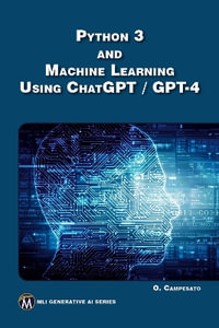 Python 3 and Machine Learning Using ChatGPT/GPT-4 : MLI Generative AI Series - Oswald Campesato
