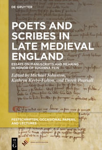 Poets and Scribes in Late Medieval England : Essays on Manuscripts and Meaning in Honor of Susanna Fein - Michael Johnston