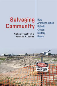 Salvaging Community : How American Cities Rebuild Closed Military Bases - Michael Touchton