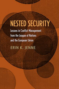 Nested Security : Lessons in Conflict Management from the League of Nations and the European Union - Erin K. Jenne