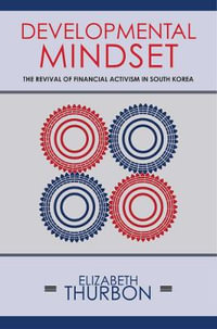 Developmental Mindset : The Revival of Financial Activism in South Korea - Elizabeth Thurbon
