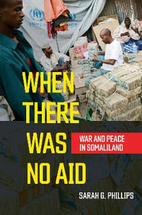 When There Was No Aid : War and Peace in Somaliland - Sarah G. Phillips
