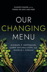 Our Changing Menu : Climate Change and the Foods We Love and Need - Carrie Koplinka-Loehr