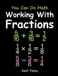 You Can Do Math : Working with Fractions - Sunil Tanna