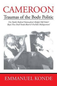 Cameroon : Traumas of the Body Politic - Emmanuel Konde