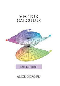 Vector Calculus : 3rd Edition - Alice Gorguis