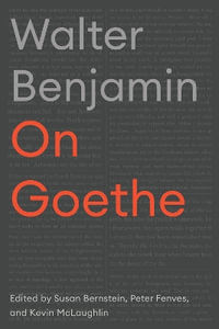 On Goethe : Cultural Memory in the Present - Walter Benjamin