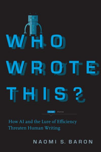 Who Wrote This? : How AI and the Lure of Efficiency Threaten Human Writing - Naomi S. Baron