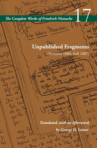 Unpublished Fragments (Summer 1886-Fall 1887) : Volume 17 - Friedrich Nietzsche