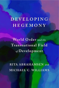 Developing Hegemony : World Order and the Transnational Field of Development - Rita Abrahamsen