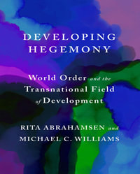 Developing Hegemony : World Order and the Transnational Field of Development - Rita Abrahamsen