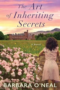 The Art of Inheriting Secrets : A Novel - Barbara O'Neal