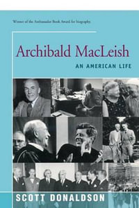 Archibald MacLeish : An American Life - Scott Donaldson