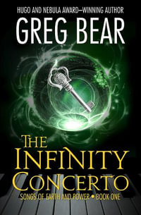 The Infinity Concerto : Songs of Earth and Power - Greg Bear