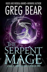 The Serpent Mage : Songs of Earth and Power - Greg Bear