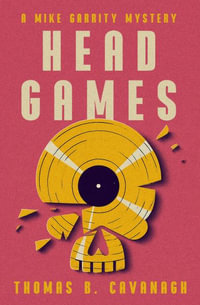 Head Games : The Mike Garrity Mysteries - Thomas B. Cavanagh