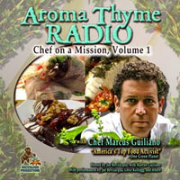 Aroma Thyme Radio with Chef Marcus Guiliano : Chef on a Mission, Volume 1 - Joe Bevilacqua