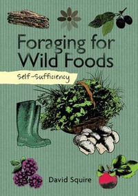 Self-Sufficiency : Foraging for Wild Foods - David Squire