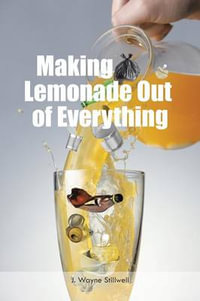 Making Lemonade Out of Everything - J. Wayne Stillwell